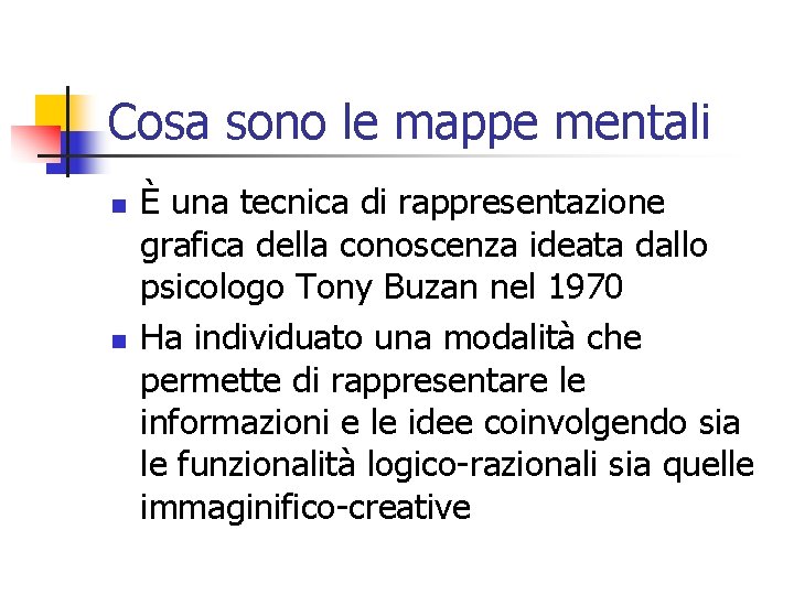Cosa sono le mappe mentali n n È una tecnica di rappresentazione grafica della