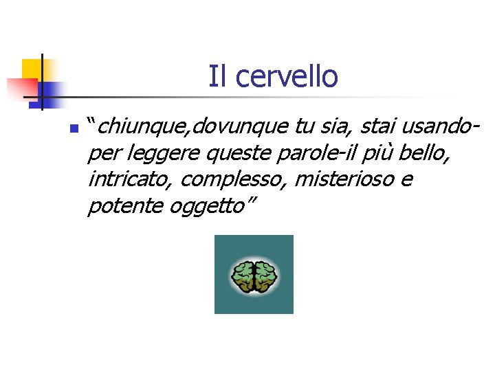 Il cervello n “chiunque, dovunque tu sia, stai usando- per leggere queste parole-il più