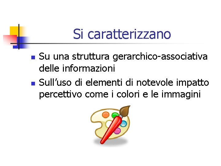 Si caratterizzano n n Su una struttura gerarchico-associativa delle informazioni Sull’uso di elementi di