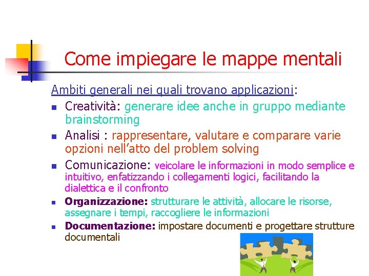 Come impiegare le mappe mentali Ambiti generali nei quali trovano applicazioni: n Creatività: generare