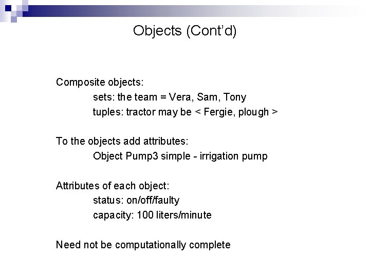 Objects (Cont’d) Composite objects: sets: the team = Vera, Sam, Tony tuples: tractor may