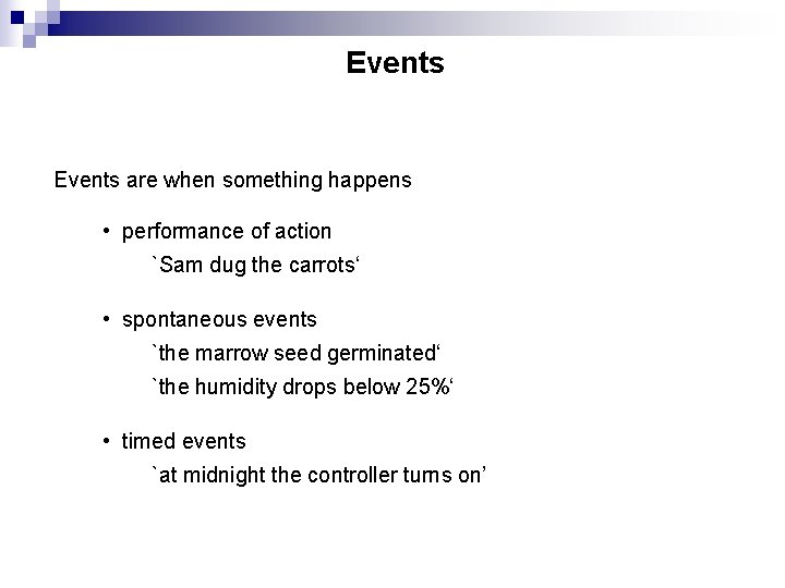 Events are when something happens • performance of action `Sam dug the carrots‘ •