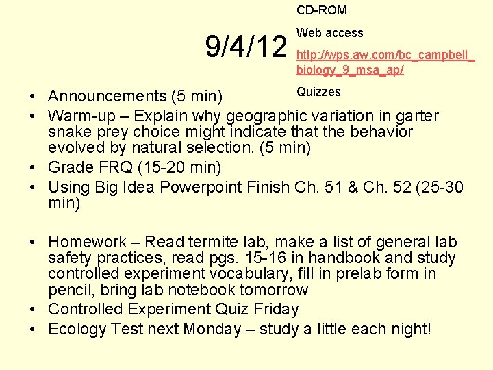 CD-ROM Web access 9/4/12 http: //wps. aw. com/bc_campbell_ biology_9_msa_ap/ Quizzes • Announcements (5 min)