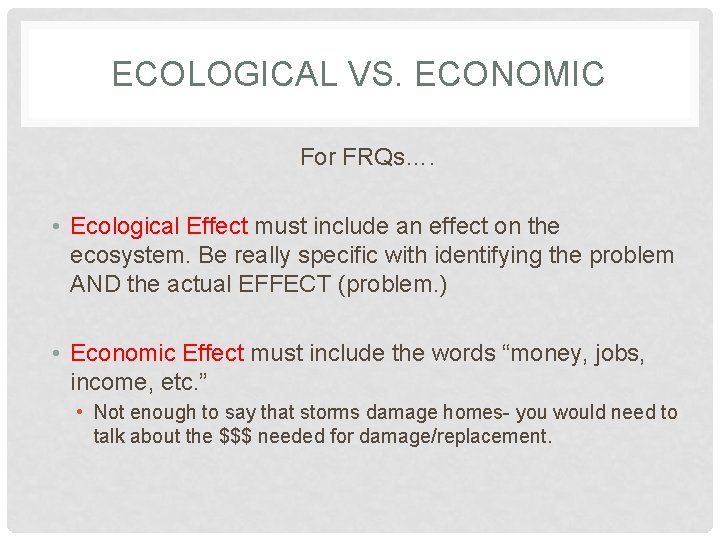 ECOLOGICAL VS. ECONOMIC For FRQs…. • Ecological Effect must include an effect on the