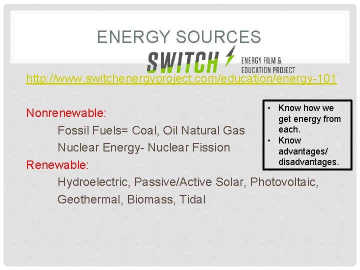 ENERGY SOURCES http: //www. switchenergyproject. com/education/energy-101 • Know how we Nonrenewable: get energy from