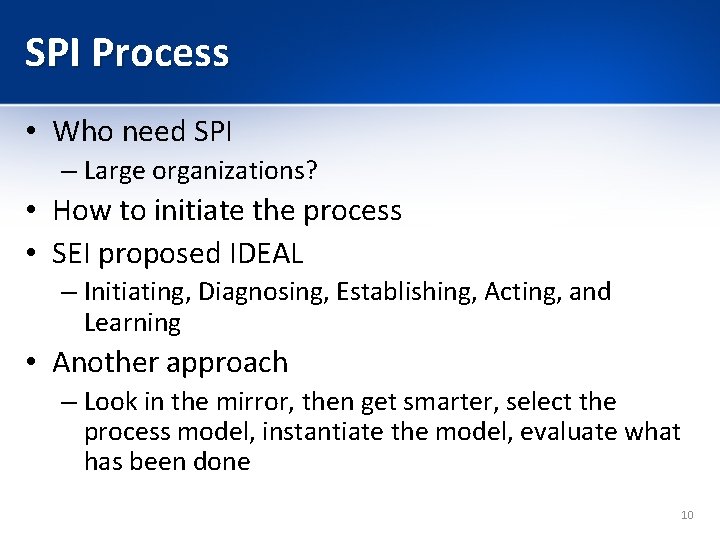 SPI Process • Who need SPI – Large organizations? • How to initiate the