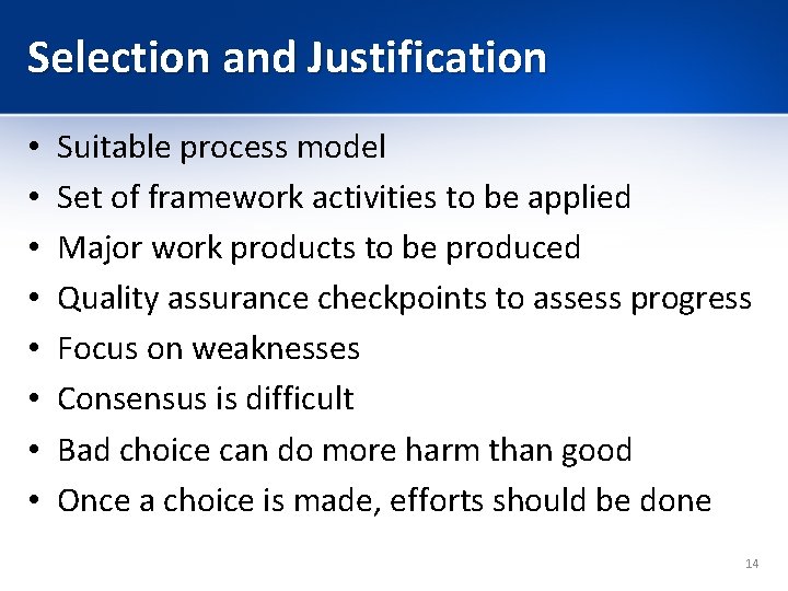 Selection and Justification • • Suitable process model Set of framework activities to be