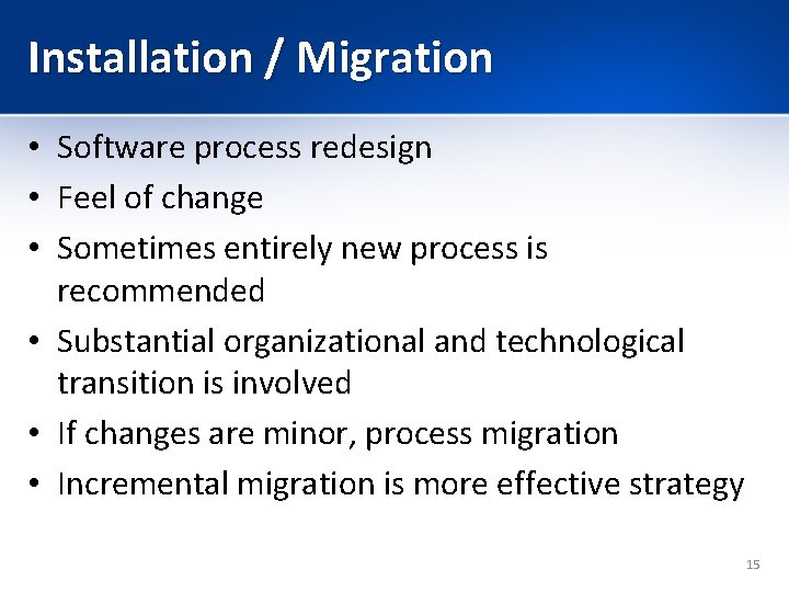 Installation / Migration • Software process redesign • Feel of change • Sometimes entirely