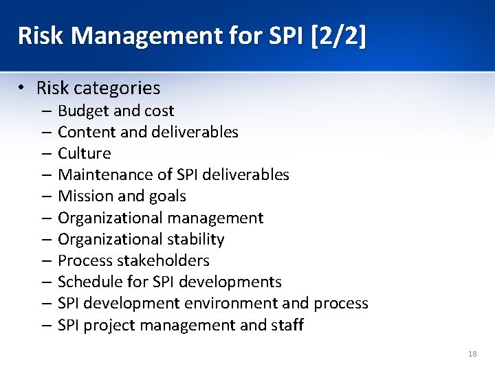 Risk Management for SPI [2/2] • Risk categories – Budget and cost – Content