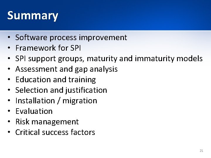 Summary • • • Software process improvement Framework for SPI support groups, maturity and