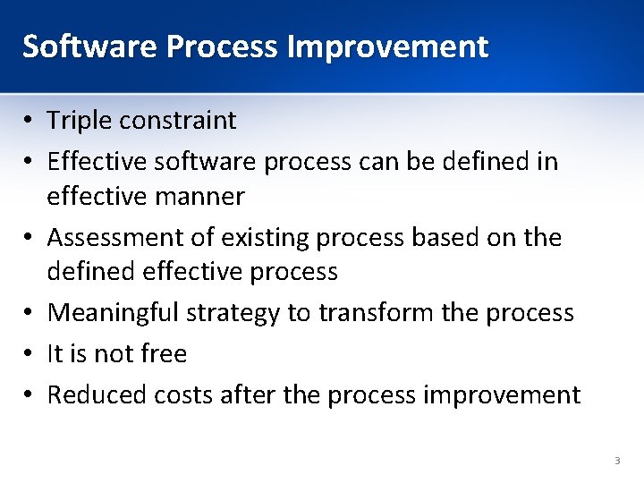 Software Process Improvement • Triple constraint • Effective software process can be defined in