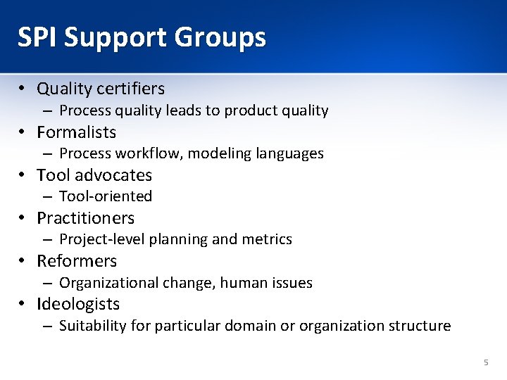 SPI Support Groups • Quality certifiers – Process quality leads to product quality •