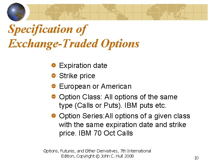 Specification of Exchange-Traded Options Expiration date Strike price European or American Option Class: All