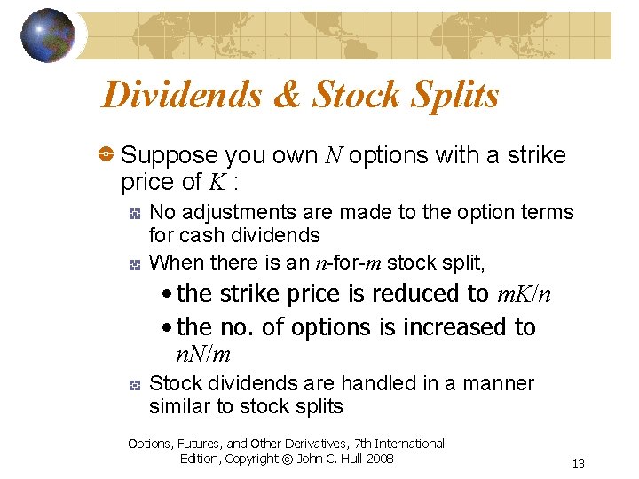 Dividends & Stock Splits Suppose you own N options with a strike price of