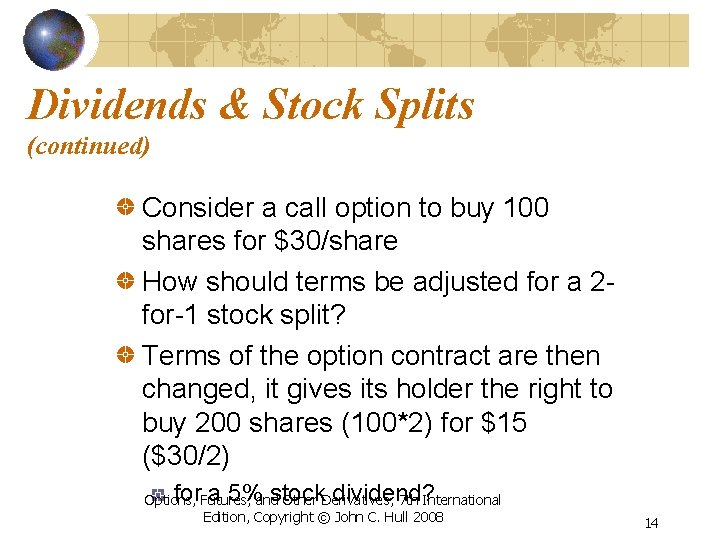 Dividends & Stock Splits (continued) Consider a call option to buy 100 shares for