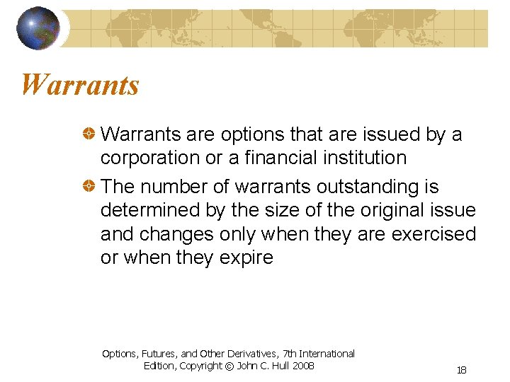 Warrants are options that are issued by a corporation or a financial institution The