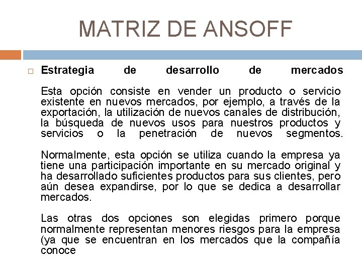 MATRIZ DE ANSOFF Estrategia de desarrollo de mercados Esta opción consiste en vender un MATRIZ DE ANSOFF Estrategia de desarrollo de mercados Esta opción consiste en vender un