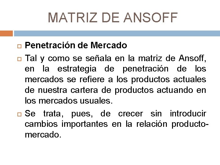 MATRIZ DE ANSOFF Penetración de Mercado Tal y como se señala en la matriz MATRIZ DE ANSOFF Penetración de Mercado Tal y como se señala en la matriz