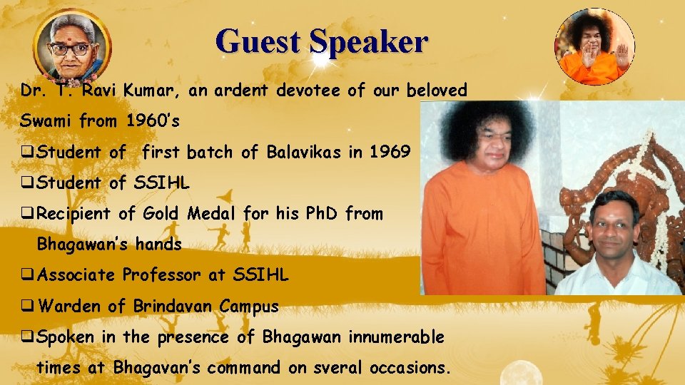 Guest Speaker Dr. T. Ravi Kumar, an ardent devotee of our beloved Swami from