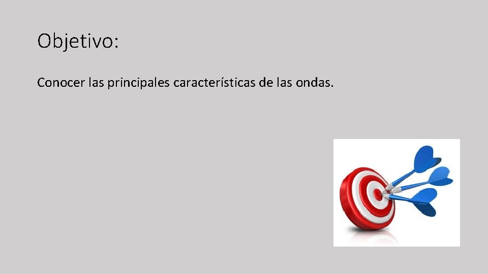 Objetivo: Conocer las principales características de las ondas. 