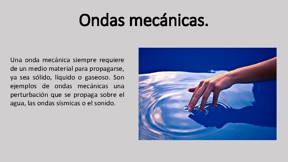 Ondas mecánicas. Una onda mecánica siempre requiere de un medio material para propagarse, ya