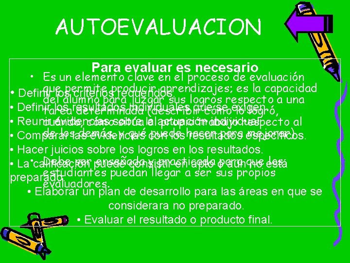 AUTOEVALUACION Para evaluar es necesario • Es un elemento clave en el proceso de