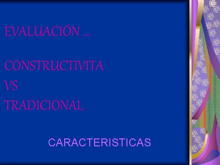 EVALUACIÓN … CONSTRUCTIVITA VS TRADICIONAL CARACTERISTICAS 
