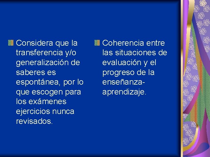 Considera que la transferencia y/o generalización de saberes es espontánea, por lo que escogen