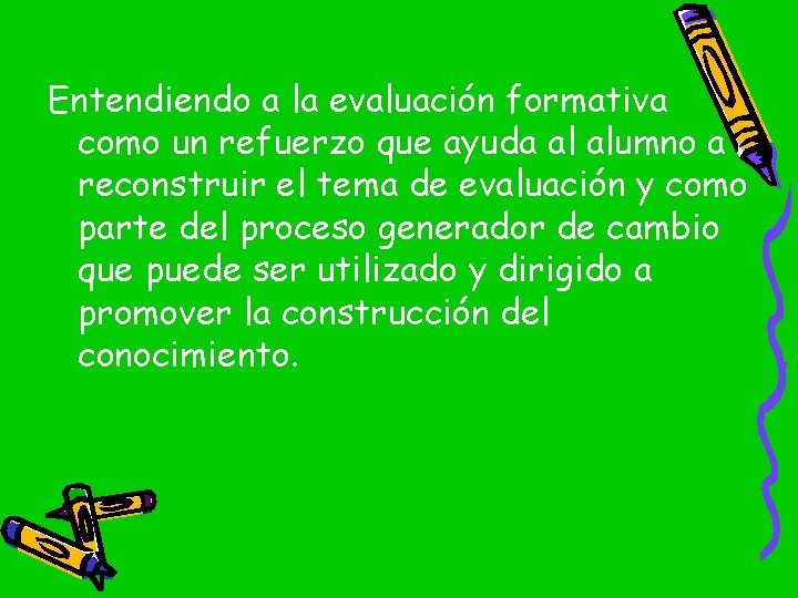 Entendiendo a la evaluación formativa como un refuerzo que ayuda al alumno a reconstruir