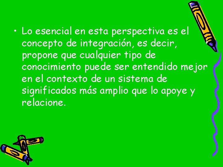  • Lo esencial en esta perspectiva es el concepto de integración, es decir,