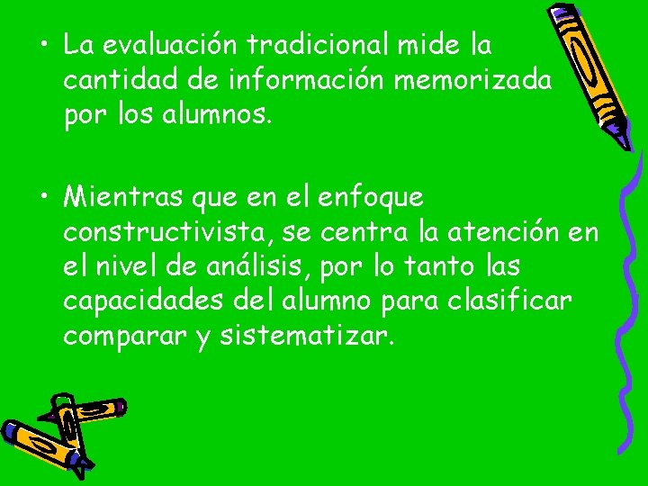  • La evaluación tradicional mide la cantidad de información memorizada por los alumnos.