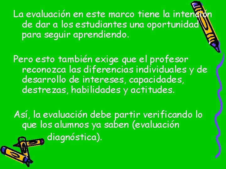 La evaluación en este marco tiene la intención de dar a los estudiantes una