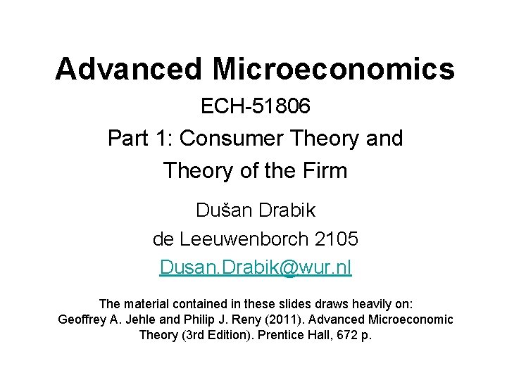 Advanced Microeconomics ECH-51806 Part 1: Consumer Theory and Theory of the Firm Dušan Drabik Advanced Microeconomics ECH-51806 Part 1: Consumer Theory and Theory of the Firm Dušan Drabik