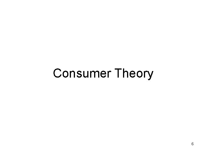 Consumer Theory 6 