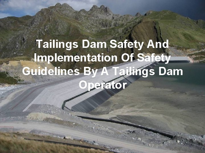 Tailings Dam Safety And Implementation Of Safety Guidelines By A Tailings Dam Operator 