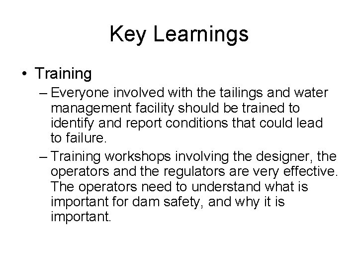Key Learnings • Training – Everyone involved with the tailings and water management facility