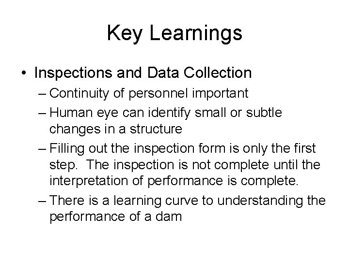 Key Learnings • Inspections and Data Collection – Continuity of personnel important – Human
