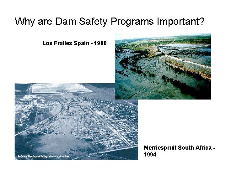 Why are Dam Safety Programs Important? Los Frailes Spain - 1998 Merriespruit South Africa