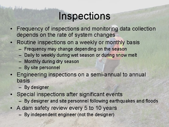 Inspections • Frequency of inspections and monitoring data collection depends on the rate of