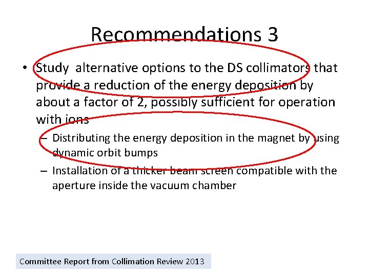 Recommendations 3 • Study alternative options to the DS collimators that provide a reduction