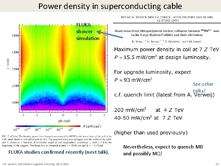 Power density in superconducting cable FLUKA shower simulation See other talks! FLUKA studies confirmed