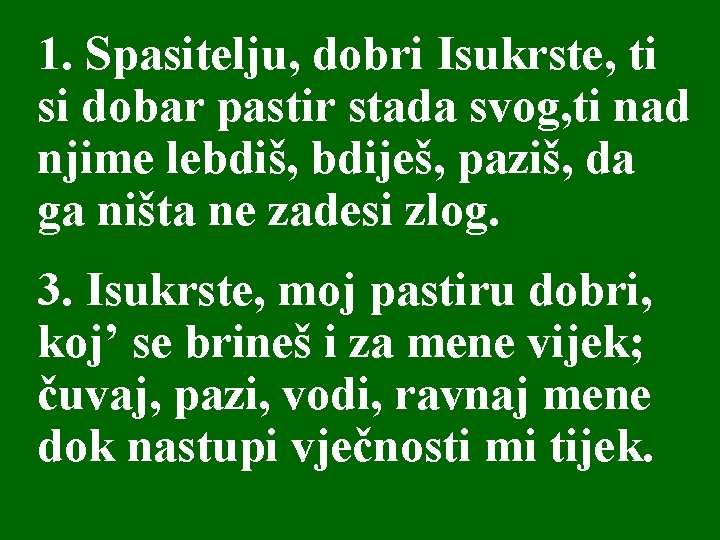 1. Spasitelju, dobri Isukrste, ti si dobar pastir stada svog, ti nad njime lebdiš,