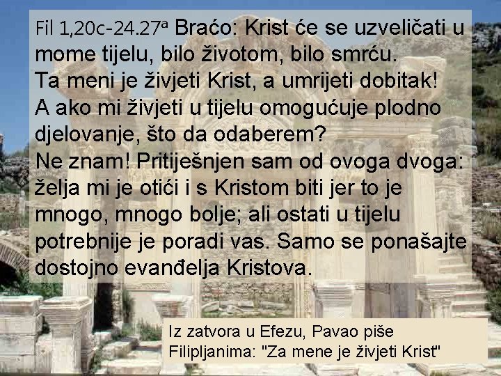 Fil 1, 20 c-24. 27ª Braćo: Krist će se uzveličati u mome tijelu, bilo