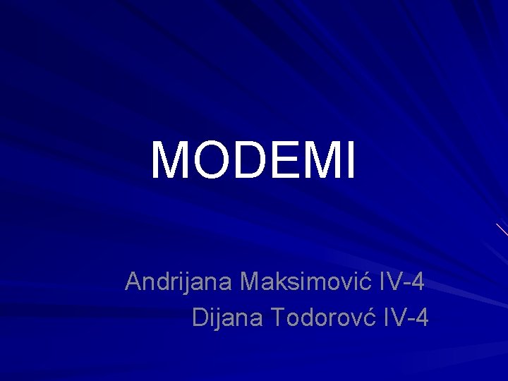 MODEMI Andrijana Maksimović IV-4 Dijana Todorovć IV-4 