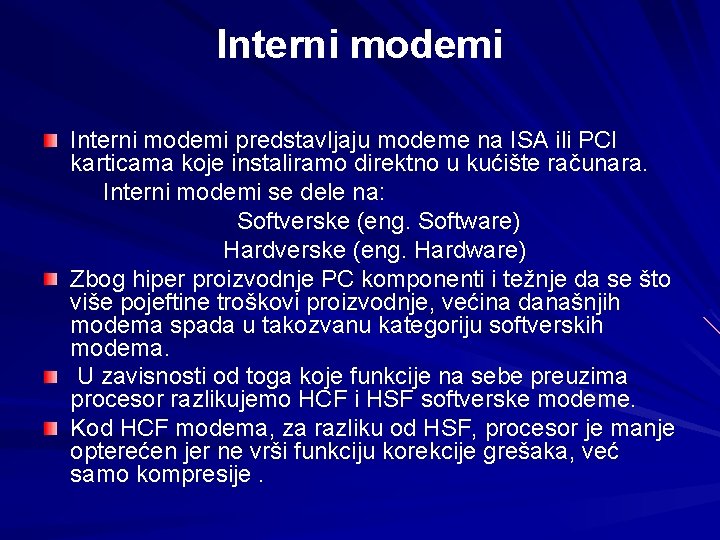 Interni modemi predstavljaju modeme na ISA ili PCI karticama koje instaliramo direktno u kućište