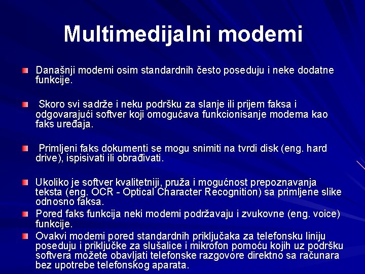 Multimedijalni modemi Današnji modemi osim standardnih često poseduju i neke dodatne funkcije. Skoro svi