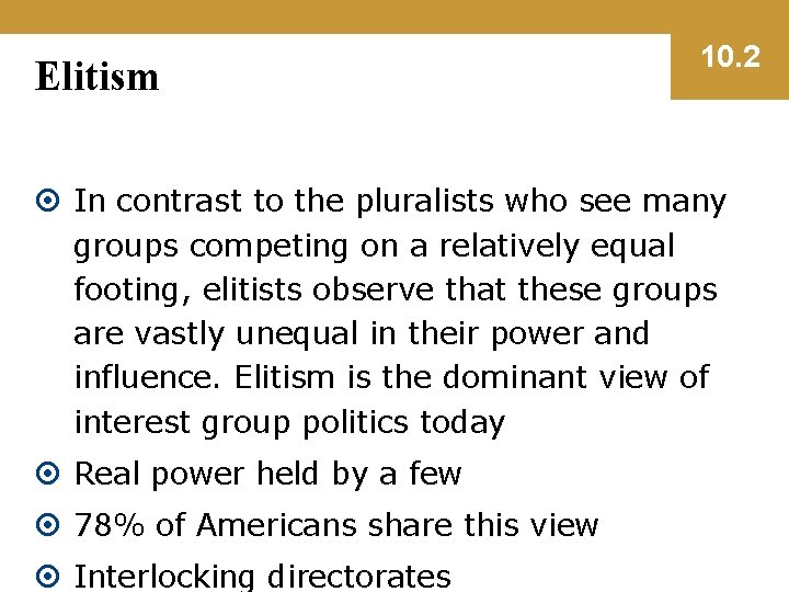 Elitism 10. 2 In contrast to the pluralists who see many groups competing on