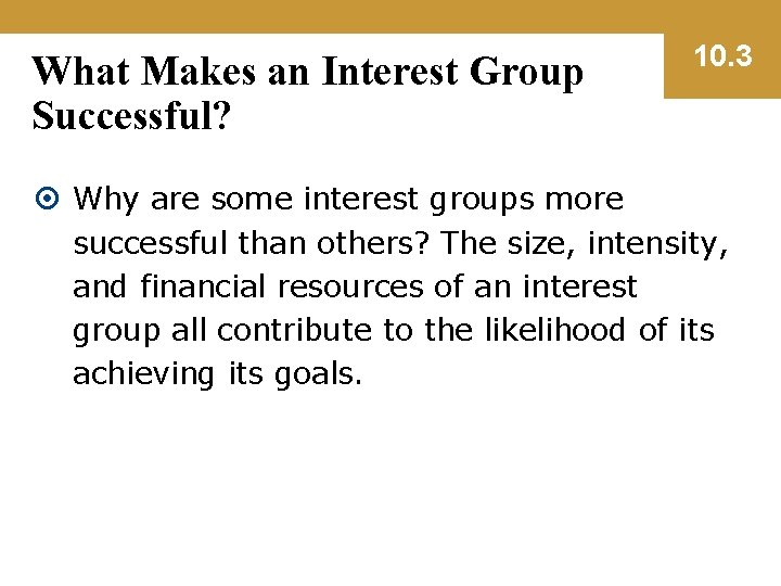 What Makes an Interest Group Successful? 10. 3 Why are some interest groups more