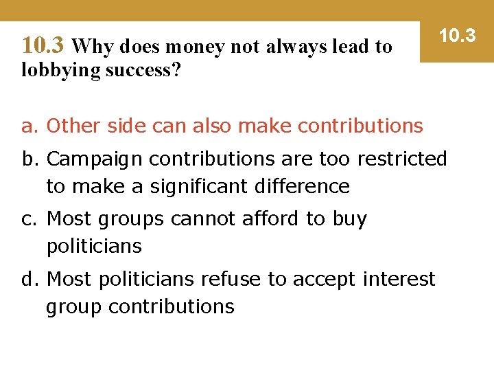 10. 3 Why does money not always lead to 10. 3 lobbying success? a.
