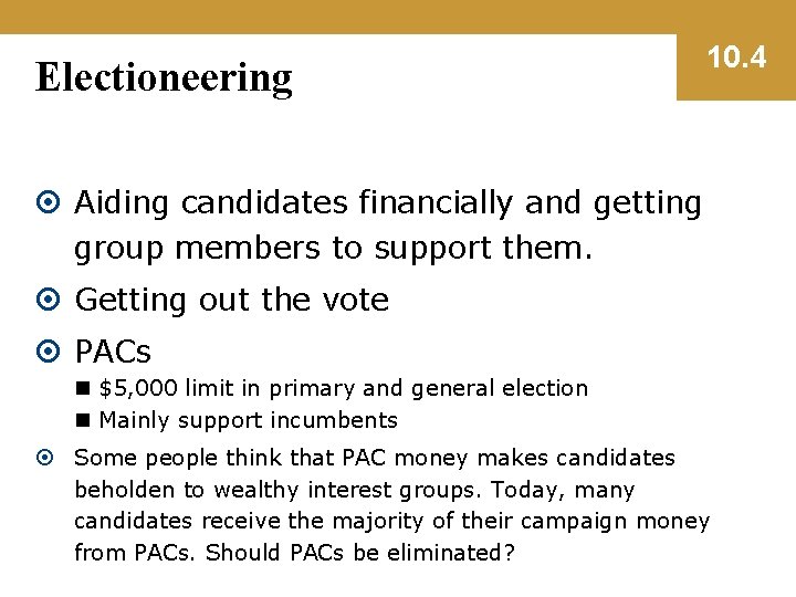 Electioneering 10. 4 Aiding candidates financially and getting group members to support them. Getting